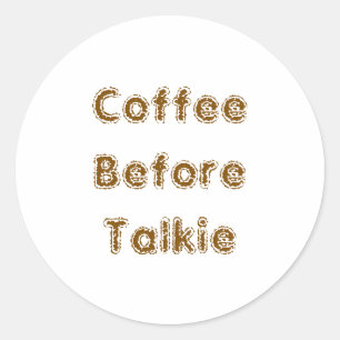 Kaffee vor Talkie Runder Aufkleber