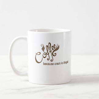 Kaffee, weil Crack illegal lustig ist Kaffeetasse