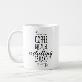 Kaffee, weil das Adulting hart ist Kaffeetasse