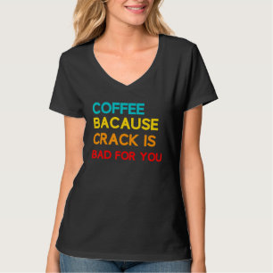 Kaffee, weil der Kaffee schlecht für Sie ist Kaffe T-Shirt