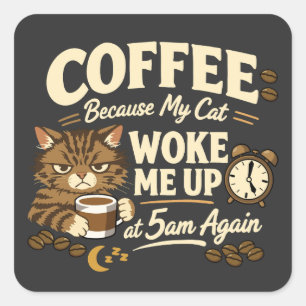 Kaffee, weil die Katze mich geweckt hat Quadratischer Aufkleber