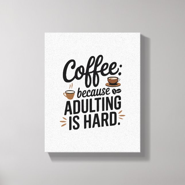 "Kaffee: Weil Erwachsene schwer sind" - ein Spaß Leinwanddruck (Vorderseite)