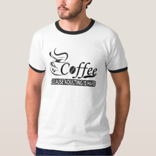 Kaffee, weil Erwachsener schwerer T - Shirt ist - 