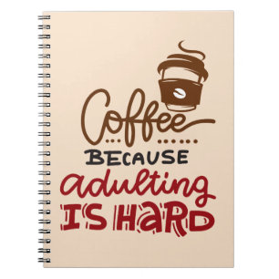 Kaffee, weil Erwachsenwerden schwer ist Notizblock