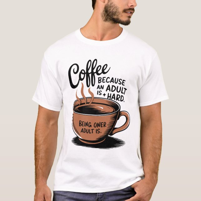 Kaffee: Weil Erwachsenwerden schwer ist. T-Shirt (Vorderseite)