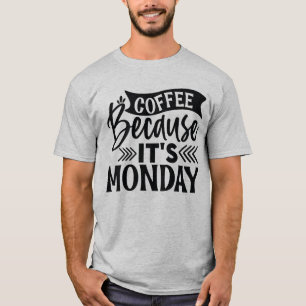 Kaffee, weil es Montag T - Shirt ist