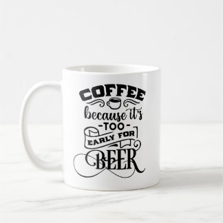 Kaffee, weil es zu früh für Bier ist Kaffeetasse