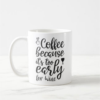 Kaffee, weil es zu früh für Wein ist Kaffeetasse