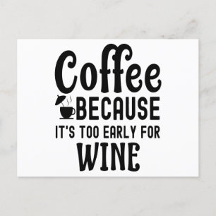 Kaffee, weil es zu früh für Wein ist Postkarte
