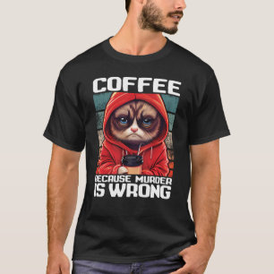 Kaffee, weil Mord falsch ist I Black Cat with Co T-Shirt