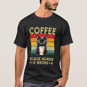 Kaffee, weil Mord falsch ist, lustige Katze trinkt T-Shirt