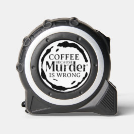 Kaffee, weil Mord falsch ist Maßband