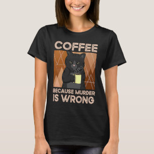 Kaffee, weil Mord falsch ist T-Shirt