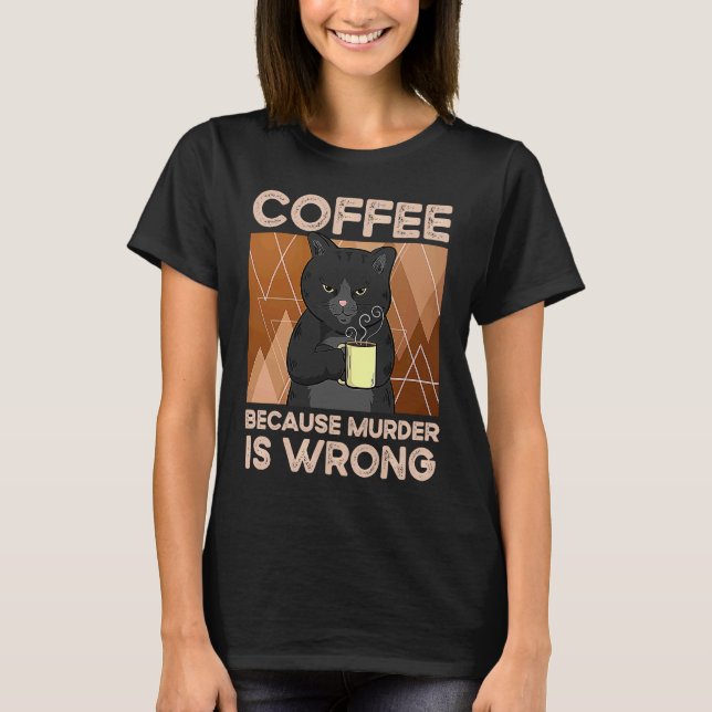 Kaffee, weil Mord falsch ist T-Shirt (Vorderseite)