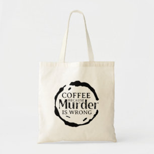 Kaffee, weil Mord falsch ist Tasche