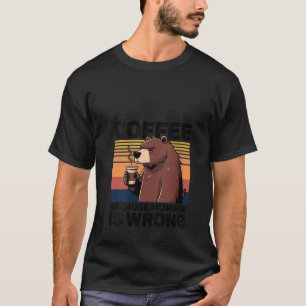 Kaffee, weil Mord ist falsch Funny Bear Drinks C T-Shirt