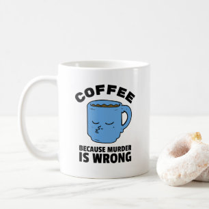 Kaffee, weil Mord ist falsch Funny Coffee Tasse