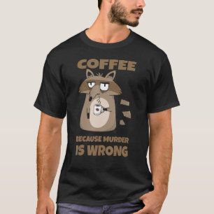 Kaffee, weil Mord ist falsch Kaffee Raccoon T-Shirt