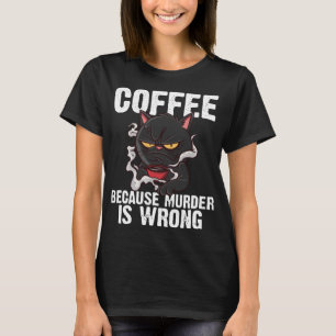 Kaffee, weil Mord ist falsch lustige schwarze Katz T-Shirt