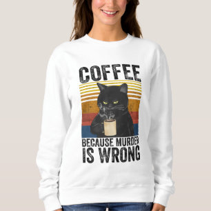 Kaffee, weil Mord ist falsch wütend Cat Kaffee Fu Sweatshirt