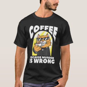 Kaffee, weil Mord ist falsche Katze Lover T-Shirt