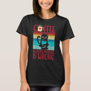 Kaffee, weil Mord ist Falschkatze T-Shirt