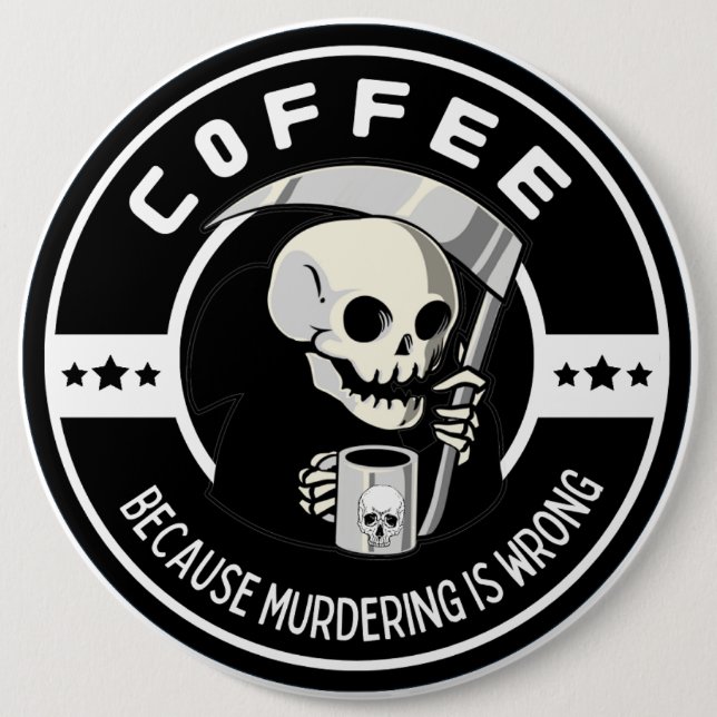 Kaffee, weil Morden falsch ist Button (Vorderseite)