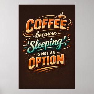 Kaffee, weil Schlafen keine Option ist Typographie Poster