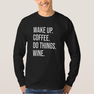 Kaffee Wein - Weck Kaffee Do Sachen Wein T-Shirt