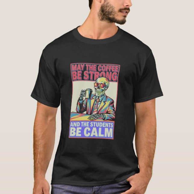 Kaffee wird stark Schüler sein ruhiger Skelettlehr T-Shirt (Vorderseite)