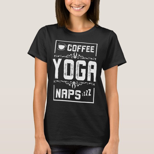 Kaffee-Yoga-Naps T-Shirt (Vorderseite)