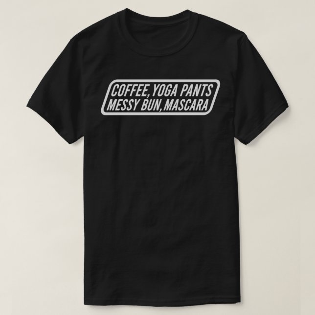 Kaffee Yoga Pants Messy Bun Mascara Sonnige Mama 1 T-Shirt (Design vorne)
