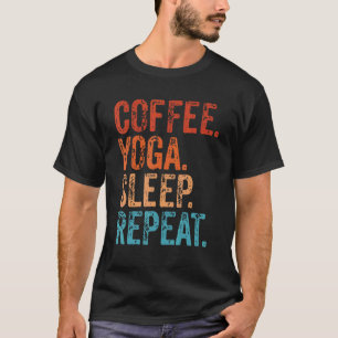Kaffee Yoga Schlaf Wiederholung Kaffee   Yoga T-Shirt