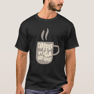 Kaffee Yoga Schlaf Wiederholung T-Shirt