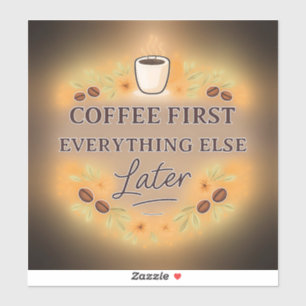 Kaffee zuerst, alles andere später – Kaffeeliebhab Aufkleber