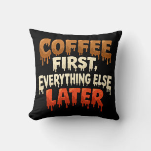 Kaffee zuerst, alles andere später lustig kissen