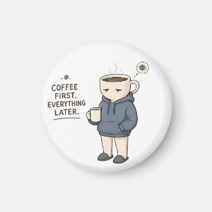 Kaffee zuerst, alles andere später Lustiger Kaffee Magnet