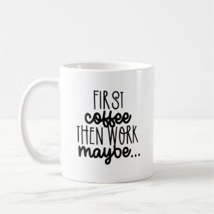 Kaffee zuerst, Arbeit vielleicht - Sarazzia Kaffeetasse