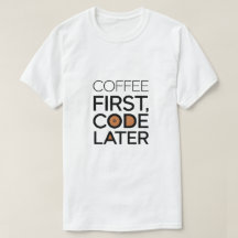 Kaffee zuerst, Code später T - Shirt