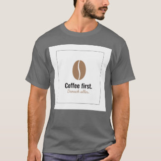 Kaffee zuerst Danach Alles Junge T-Shirt