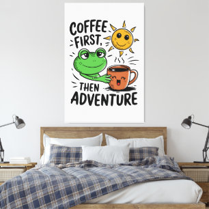 Kaffee zuerst dann Abenteuer - Niedlicher Froschvo Leinwanddruck