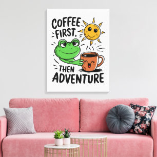 Kaffee zuerst dann Abenteuer - Niedlicher Froschvo Leinwanddruck