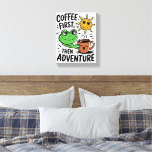 Kaffee zuerst dann Abenteuer - Niedlicher Froschvo Leinwanddruck