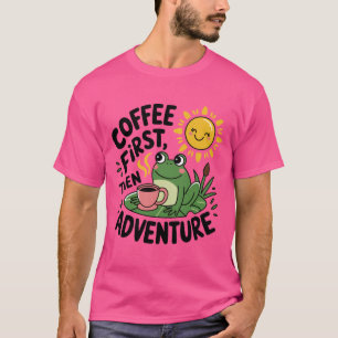 Kaffee zuerst dann Abenteuer - Niedlicher Reizfros T-Shirt