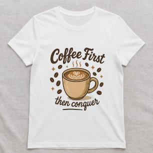 Kaffee zuerst, dann erobern Sie Tee; Süße Kaffee L T-Shirt
