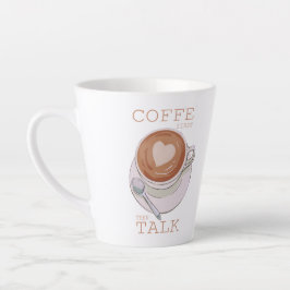 Kaffee zuerst, dann reden – Lustiger Morgencoffee- Milchtasse