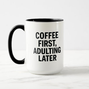 Kaffee zuerst, Erwachsener später - Funny Slogan Tasse