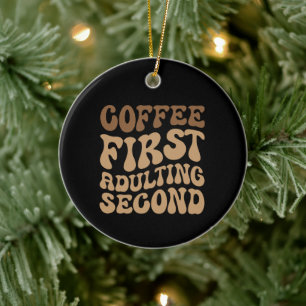 Kaffee zuerst, Erwachsener später lustige Koffein Keramik Ornament