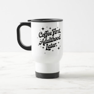 Kaffee zuerst, Erwachsensein später Reisebecher