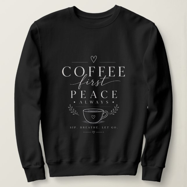 Kaffee zuerst Frieden Sweatshirt (Design vorne)
